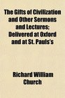 The Gifts of Civilization and Other Sermons and Lectures Delivered at Oxford and at St Pauls's
