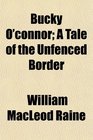 Bucky O'connor A Tale of the Unfenced Border