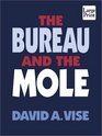 The Bureau and the Mole The Unmasking of Robert Philip Hanssen the Most Dangerous Double Agent in FBI History