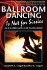 Ballroom Dancing Is Not for Sissies: An R-Rated Guide for Partnership