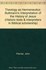 Theology As Hermeneutics Rudolf Bultmann's Interpretation of the History of Jesus