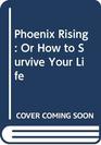 Phoenix Rising Or How to Survive Your Life