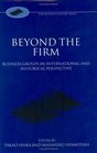 Beyond the Firm Business Groups in International and Historical Perspective