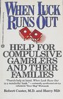 When Luck Runs Out Help for Compulsive Gamblers and Their Families
