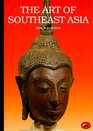 The Art of Southeast Asia Cambodia Vietnam Thailand Laos Burma Java Bali