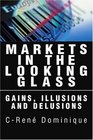 MARKETS IN THE LOOKING GLASS GAINS ILLUSIONS AND DELUSIONS