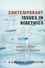 Contemporary Issues in Bioethics A Catholic Perspective