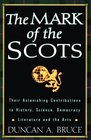 The Mark of the Scots Their Astonishing Contributions to History Science Democracy Literature and the Arts