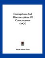 Conceptions And Misconceptions Of Consciousness