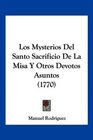 Los Mysterios Del Santo Sacrificio De La Misa Y Otros Devotos Asuntos