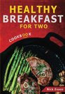 Healthy Breakfast for Two 30 Quick  Easy  Delicious Recipes for The Busy Persons