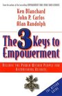 The 3 Keys to Empowerment Release the Power Within People for Astonishing Results