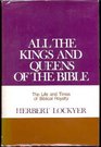 All the Kings and Queens of the Bible The Life and Times of Biblical Royalty/Pbn 10062
