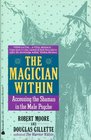 The Magician Within Accessing the Shaman in the Male Psyche