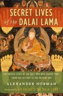 Secret Lives of the Dalai Lama The Untold Story of the Holy Men Who Shaped Tibet from Prehistory to the Present Day