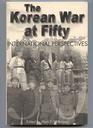 THE KOREAN WAR AT FIFTY INTERNATIONAL PERSPECTIVES