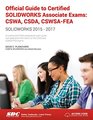 Official Guide to Certified SOLIDWORKS Associate Exams CSWA CSDA CSWSAFEA
