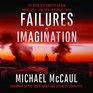 Failures of Imagination The Deadliest Threats to Our Homelandand How to Thwart Them