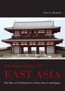 Archaeology of East Asia The Rise of Civilization in China Korea and Japan