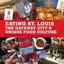 Eating St Louis The Gateway City's Unique Food Culture