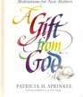 A Gift from God Meditations for New Mothers