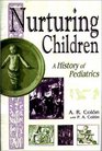 Nurturing Children A History of Pediatrics