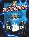 What Is Electromagnetism