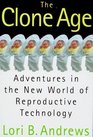 The Clone Age  Adventures in the New World of Reproductive Technology