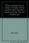 What's Happening to India Punjab Ethnic Conflict Mrs Gandhi's Death and the Test for Federalism