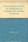 How Insurance Works An Introduction to Property and Liability Insurance