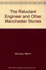 The Reluctant Engineer and Other Manchester Stories