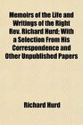 Memoirs of the Life and Writings of the Right Rev Richard Hurd With a Selection From His Correspondence and Other Unpublished Papers
