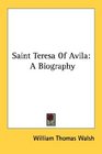 Saint Teresa Of Avila A Biography
