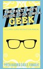 The Party Boy's Guide to Dating a Geek (Clumsy Cupid Guidebooks, Bk 1)