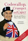 Codswallop Crumpet and Caper Words and Where They Came from