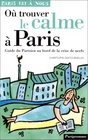 O trouver le calme  Paris Guide du Parisien au bord de la crise de nerfs