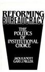 Reforming Bureaucracy The Politics of Institutional Choice