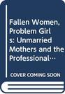 Fallen Women Problem Girls  Unmarried Mothers and the Professionalization of Social Work 18901945
