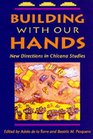 Building With Our Hands New Directions in Chicana Studies