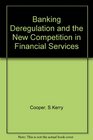 Banking Deregulation and the New Competition in Financial Services
