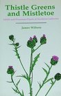 Thistle Greens and Mistletoe Edible and Poisonous Plants of Northern California