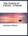 The Gaiety of Fatma A Novel