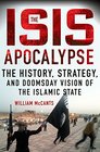 The ISIS Apocalypse The History Strategy and Doomsday Vision of the Islamic State