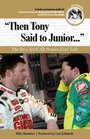Then Tony Said to Junior The Best Nascar Stories Ever Told