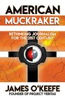 American Muckraker Rethinking Journalism for the 21st Century