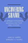 Uncovering Shame An Approach Integrating Individuals and Their Family Systems