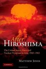 After Hiroshima The United States Race and Nuclear Weapons in Asia 19451965