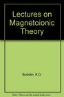 Lectures on Magnetoionic Theory