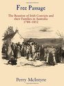 Free Passage The Reunion of Irish Convicts and Their Families in Australia 17881852