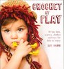 Crochet at Play: Fun Hats, Scarves, Clothes, and Toys for Kids to Enjoy